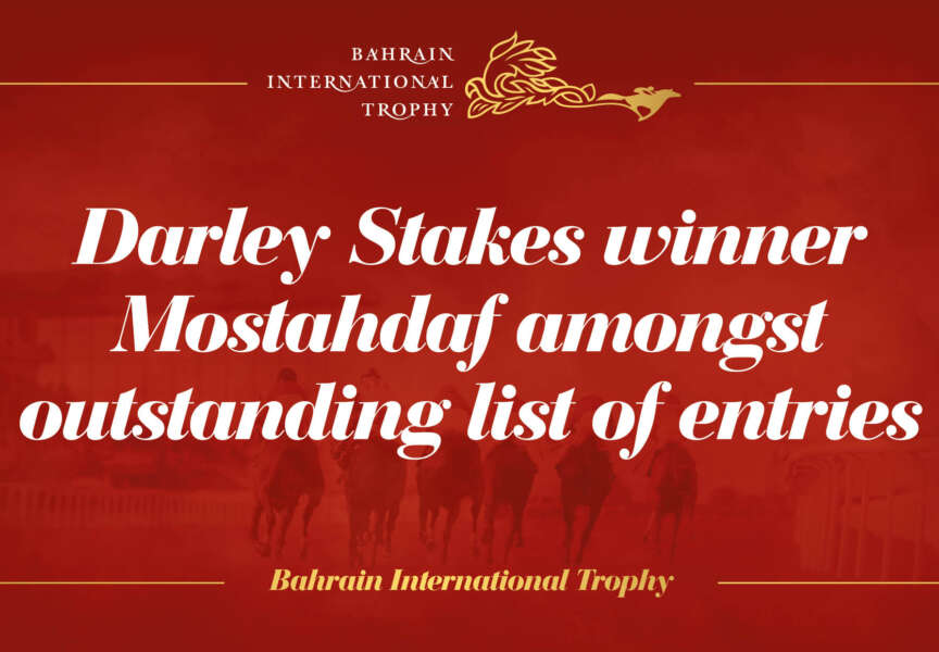 Darley Stakes winner Mostahdaf amongst outstanding list of entries for the 2021 Group Three Bahrain International Trophy